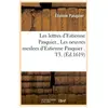Les lettres d'Estienne Pasquier. , Les oeuvres meslees d'Estienne Pasq...