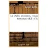 Hachette Bnf Le Diable amoureux, roman fantastique (Éd.1871)