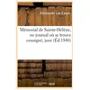 Mémorial de Sainte-Hélène, ou journal où se trouve consigné, jour (Éd....