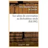 Les salons de conversation au dix-huitième siècle (Éd.1882)