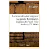 L'excuse de noble seigneur Jacques de Bourgogne, seigneur de Falais et...