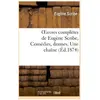 Oeuvres complètes de Eugène Scribe, Comédies, drames. Une chaîne