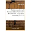 Hachette Bnf Théâtre complet de J. Racine, édition variorum. La Thébaîde, ou les frères ennemis