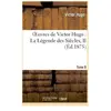 Oeuvres de Victor Hugo. Poésie.Tome 8. La Légende des Siècles, II