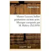 Hachette Bnf Manon Lescaut, ballet-pantomime en trois actes. Musique composée par M. Halévy
