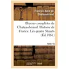 Oeuvres complètes de Chateaubriand. Tome 10 Histoire de France. Les qu...