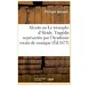 Alceste ou Le triomphe d'Alcide. Tragédie. Representée par l'Academie ...