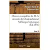 Oeuvres complètes de M. le vicomte de Chateaubriand. T. 25 Mélanges hi...