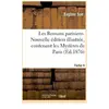 Les Romans parisiens. Nouvelle édition illustrée, contenant les Mystèr...