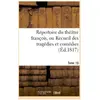 Répertoire du théatre françois, ou Recueil des tragédies et comédies. ...