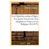 Les Orphelins arabes d'Alger, leur passé, leur avenir, leur adoption e...