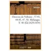 Oeuvres de Voltaire 37-41, 44-45, 47, 50. Mélanges. T. 40 (Éd.1829-183...