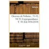 Oeuvres de Voltaire 51-52, 54-70. Correspondance. T. 58 (Éd.1830-1834)