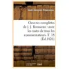 Oeuvres complètes de J. J. Rousseau : avec les notes de tous les comme...