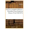 Oeuvres complètes d'Horace. Précédées d'une Etude sur Horace (N ed) (É...