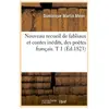 Nouveau recueil de fabliaux et contes inédits, des poètes français. T ...