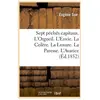 Sept péchés capitaux. L'Orgueil. L'Envie. La Colère. La Luxure. La Par...