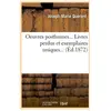 Oeuvres posthumes. Livres perdus et exemplaires uniques (Éd.1872)
