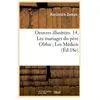 Oeuvres illustrées. 14, Les mariages du père Olifus Les Médicis (Éd.18...