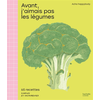 Hachette Pratique Avant, j'aimais pas les légumes : 65 recettes simples et savoureuses