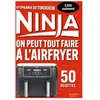 Hachette Pratique Ninja : On peut tout faire au Airfryer ! - Petit format: 50 recettes