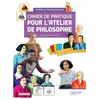 Cahier de pratique pour l'atelier de philosophie - voie professionnell...