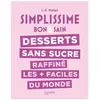 Hachette Pratique Simplissime : Desserts sans sucre raffiné les + faciles du monde