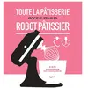 Hachette Pratique Toute la pâtisserie avec mon robot pâtissier