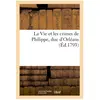 La Vie et les crimes de Philippe, duc d'Orléans