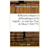 Réflexions critiques et philosophiques sur la tragédie : au sujet des ...