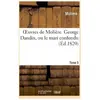 Oeuvres de Molière. Tome 5 George Dandin, ou le mari confiondu