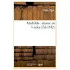 Mathilde : drame en 5 actes