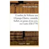 L'ombre de Voltaire (Arouet dit) aux Champs Élisées , comédie ballet, ...