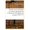 Armide, drame-héroïque en 5 actes, représenté sur le théâtre de l'Acad...