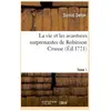 La vie et les avantures surprenantes de Robinson Crusoe.Tome 1