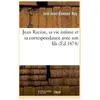 Jean Racine, sa vie intime et sa correspondance avec son fils