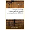 Le Jargon & jobelin de François Villon : suivi du Jargon au théâtre