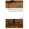 Mathilde, mémoires d'une jeune femme. Tome 3