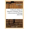 Hachette Bnf Lettres de critique, de littérature, d'histoire, écrites à divers savans de l'Europe