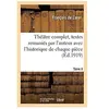 Théâtre complet, textes remaniés par l'auteur avec l'historique de cha...