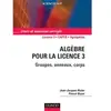 Dunod Algèbre pour la Licence 3 - Groupes, anneaux, corps