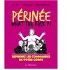 Osez Périnée : what the fuck ?! : reprenez les commandes de votre corps