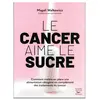 Thierry Souccar Eds Le cancer aime le sucre - comment mettre en place une alimentation cetogene en