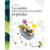 La cuisine des fleurs et plantes tropicales broché