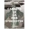 Le Mot Et Le Reste Carnets de la mer d'Okhotsk