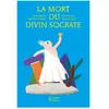 Les Petits Platons La mort du divin socrate