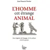 Sciences Humaines L'homme cet étrange animal : aux origines du langage, de la culture et de la pensée