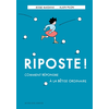 Actes Sud Riposte ! Comment répondre à la bêtise ordinaire