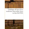 Catalogue de bons livres modernes, bien reliés, livres en lots