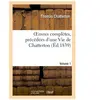 Hachette Bnf OEuvres complètes, précédées d'une Vie de Chatterton. Volume 1